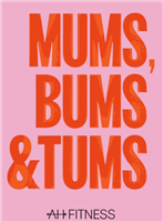 Mums, Bums and Tums – AH Fitness