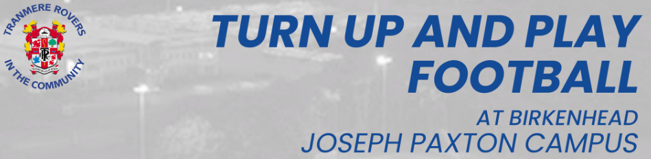 Turn Up and Play Football at Joseph Paxton Campus – Tranmere Rovers in the Community