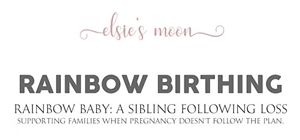 Rainbow Birthing – Rainbow Baby – A Sibling Following Loss – Elsie’s Moon