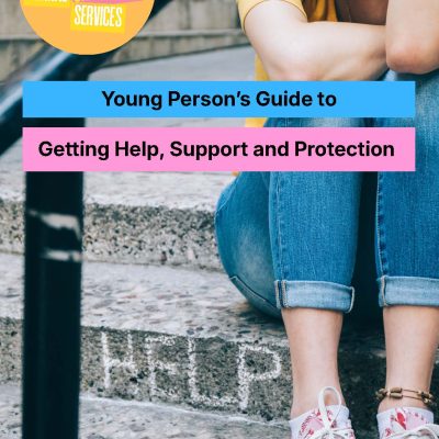 Young Person’s Guide to Getting Help, Support and Protection